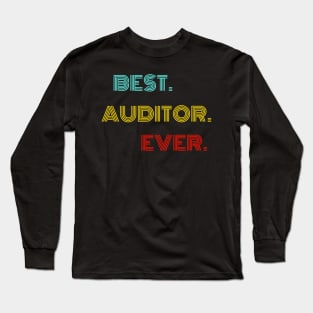 Best Auditor Ever - Nice Birthday Gift Idea Long Sleeve T-Shirt